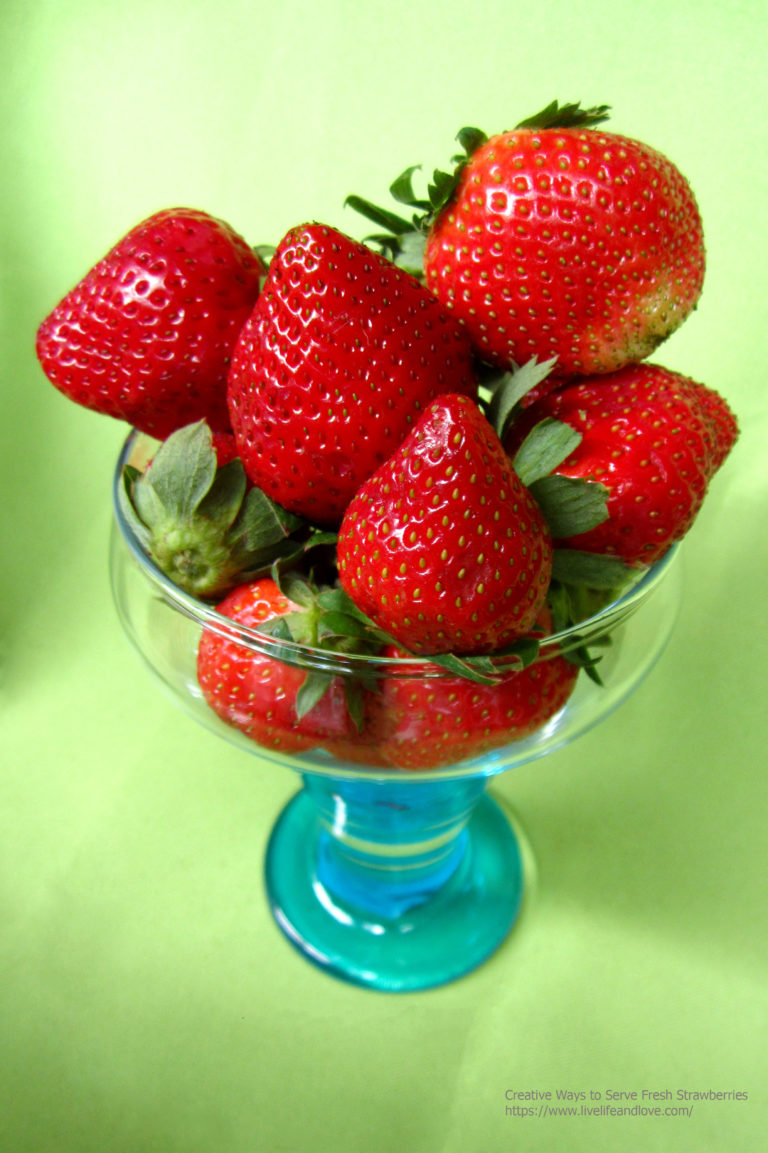 Creative Ways to Serve Fresh Strawberries Live Life and Love